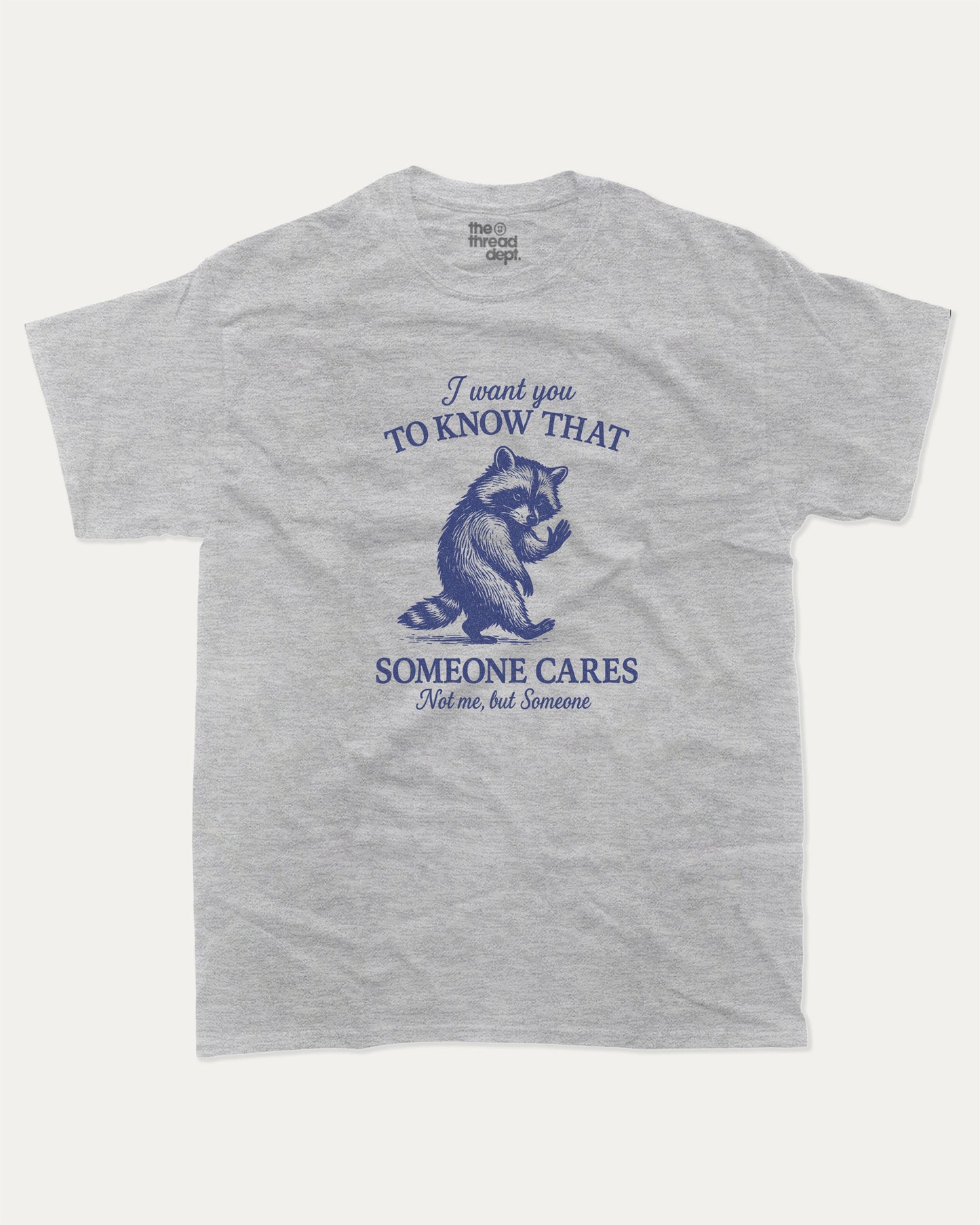 I Want You To Know That Someone Cares Not Me But Someone graphic t-shirt, perfect for adults. A must-have funny tee, trending meme shirt, unique gift idea. Heather Grey.