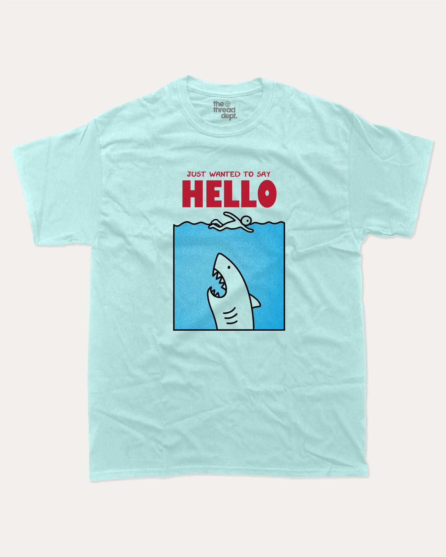 Just Wanted To Say Hello graphic t-shirt, Jaws Inspired Graphic T shirt, Animal T shirt, Shark Graphic T shirt, Cute Animal Tee,. A must-have funny tee, trending meme shirt, unique gift idea. Celadon.