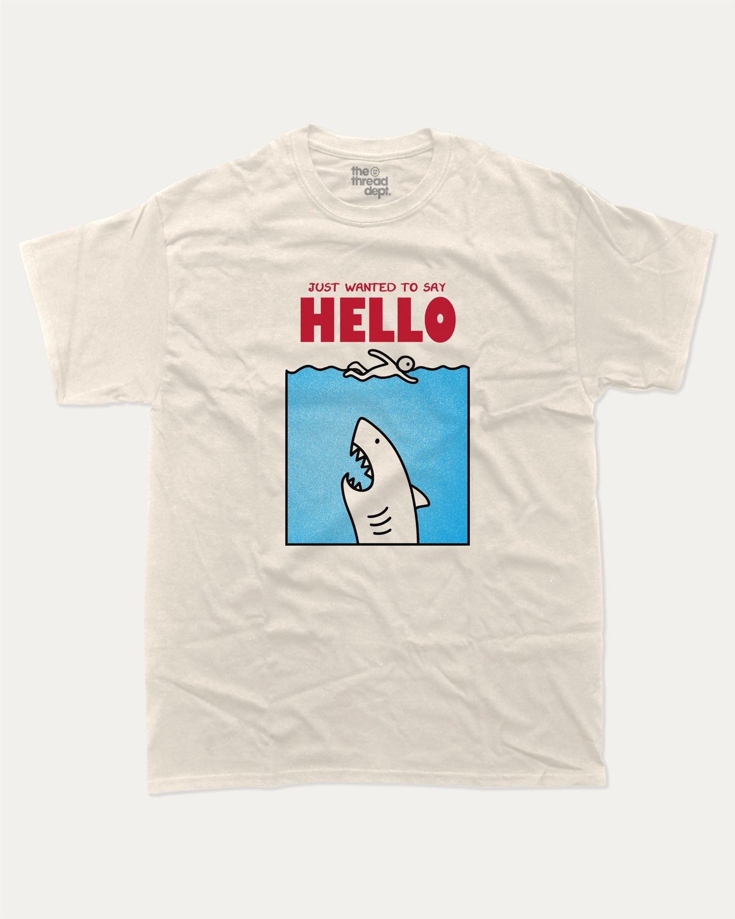 Just Wanted To Say Hello graphic t-shirt, Jaws Inspired Graphic T shirt, Animal T shirt, Shark Graphic T shirt, Cute Animal Tee,. A must-have funny tee, trending meme shirt, unique gift idea. Cream.