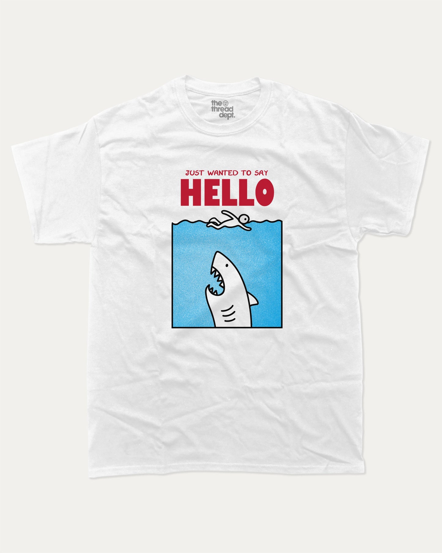 Just Wanted To Say Hello graphic t-shirt, Jaws Inspired Graphic T shirt, Animal T shirt, Shark Graphic T shirt, Cute Animal Tee,. A must-have funny tee, trending meme shirt, unique gift idea. White.