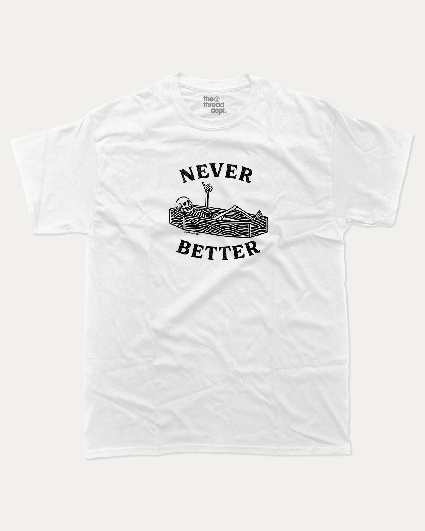 Never Better graphic t-shirt, perfect for Halloween. A must-have funny halloween tee, unique halloween shirt, unique gift idea. White.