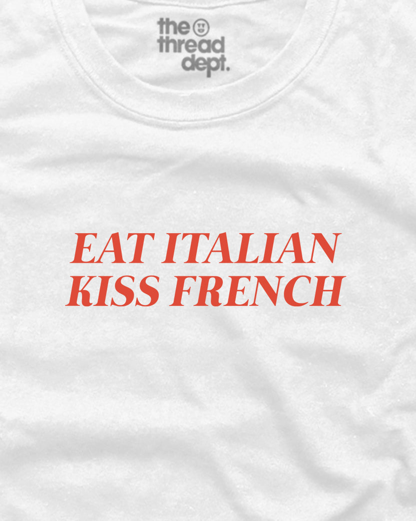 Eat Italian Kiss French - Graphic Tee