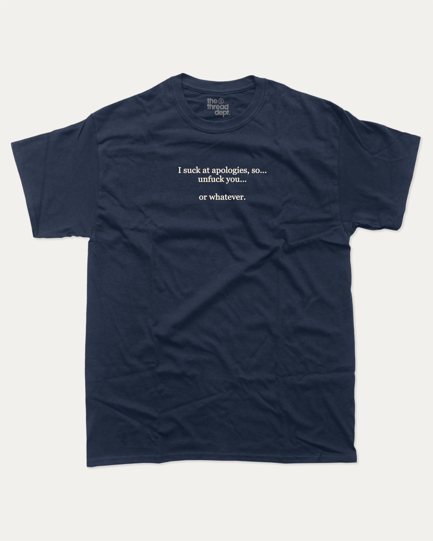 I suck at apologies graphic tee with bold and humorous print, funny and trendy graphic. Perfect for adults and gift-giving. True Navy shirt.