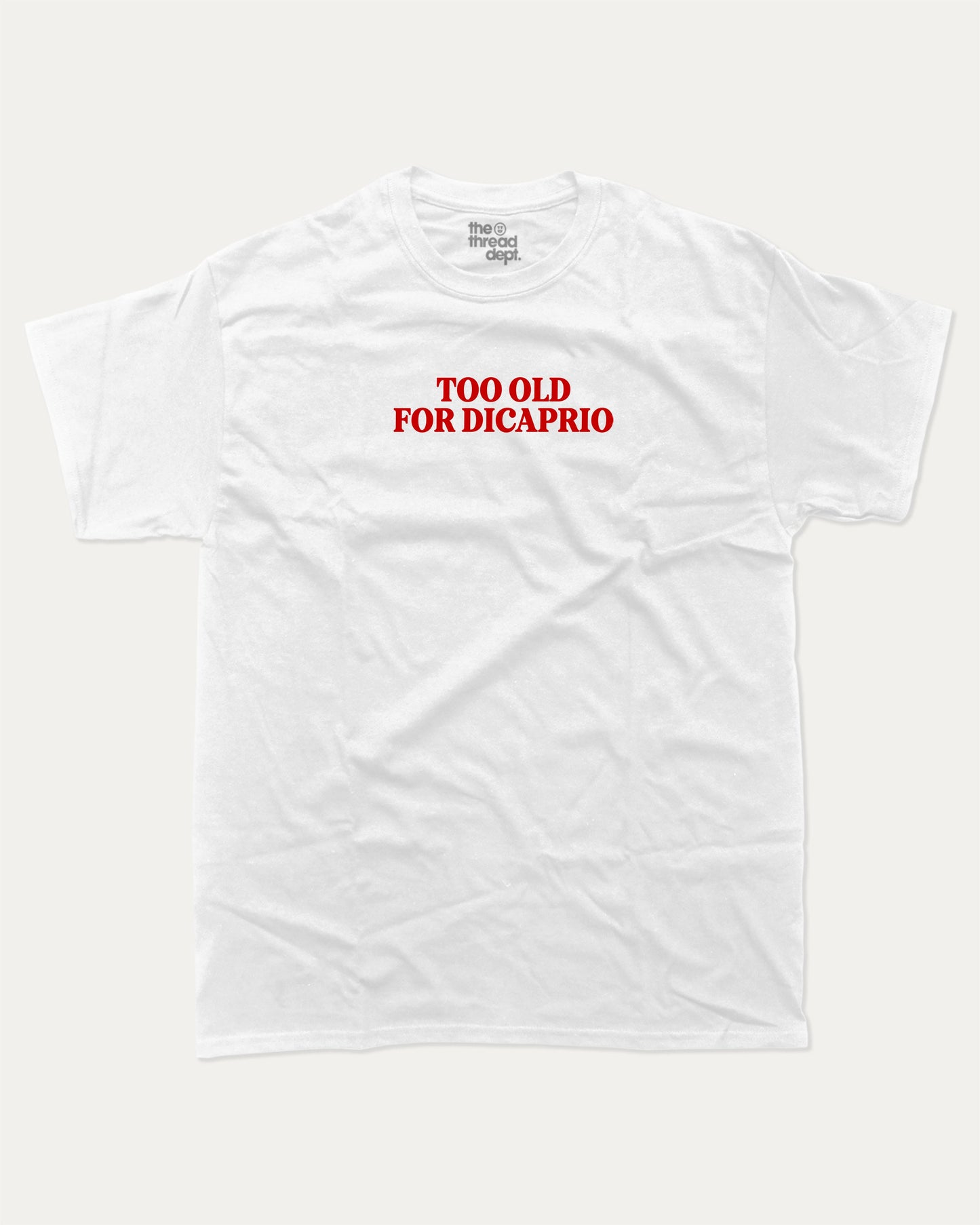 Too Old For Dicaprio graphic tee with bold and humorous print, funny and trendy graphic. Perfect for adults and gift-giving. White shirt.