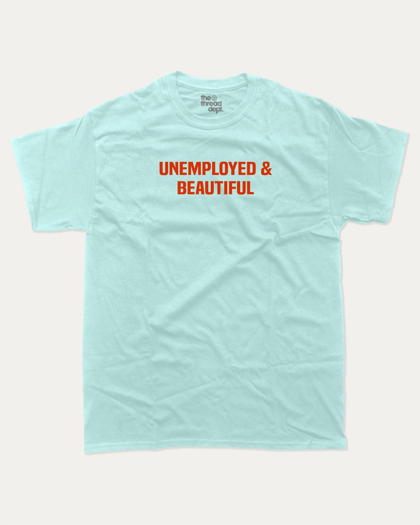 Unemployed and Beautiful graphic t-shirt, Pun Graphic T shirt, Funny Words T shirt, Humorous Graphic T shirt, A must-have funny tee, trending meme shirt, unique gift idea. Celadon.