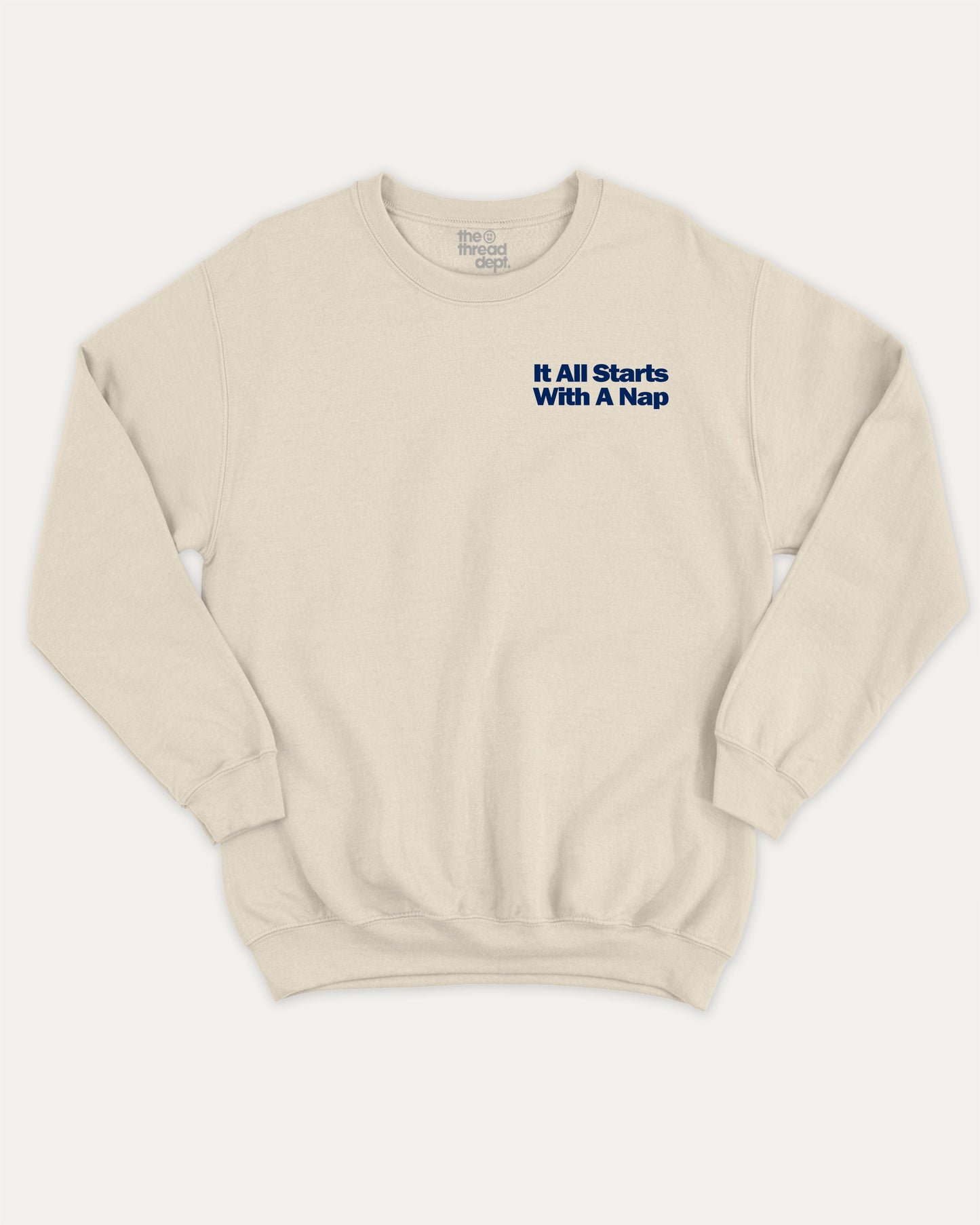 It All Starts With A Nap graphic sweatshirt with bold and humorous print, warm and cozy graphic for everyday wear. Perfect for adults and gift-giving. Natural pullover.