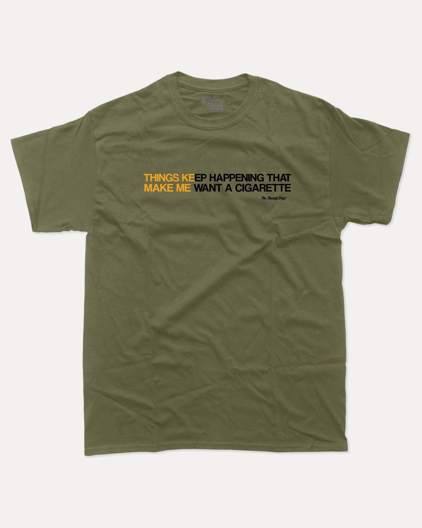 Things Keep Happening That Make Me Want A Cigarette - Graphic Tee - TheThreadDept