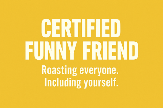 Certified Funny Friend Uniform : Because being the comic relief is a full-time job