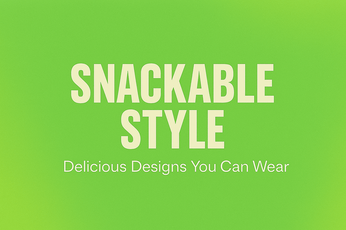 Snackable Style: Delicious Designs You Can Wear