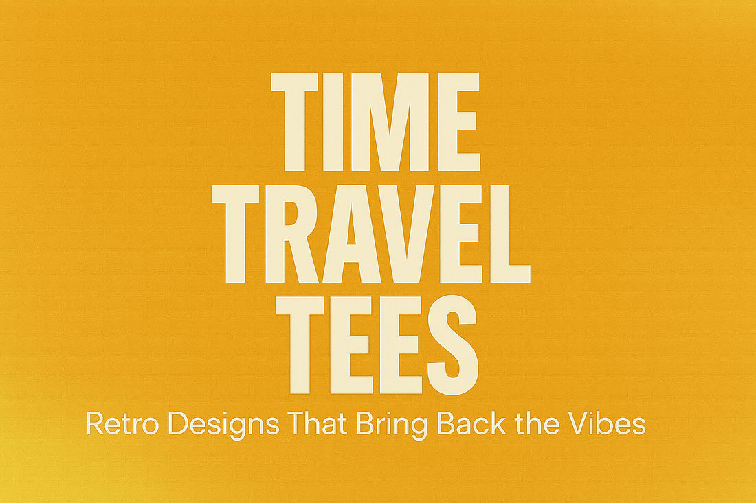 Time Travel Tees: Retro Designs That Bring Back the Vibes