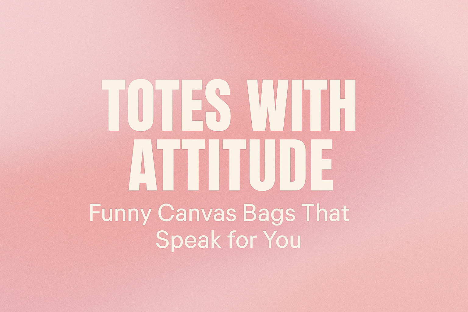 Funny Canvas Tote Bags That Speak for You