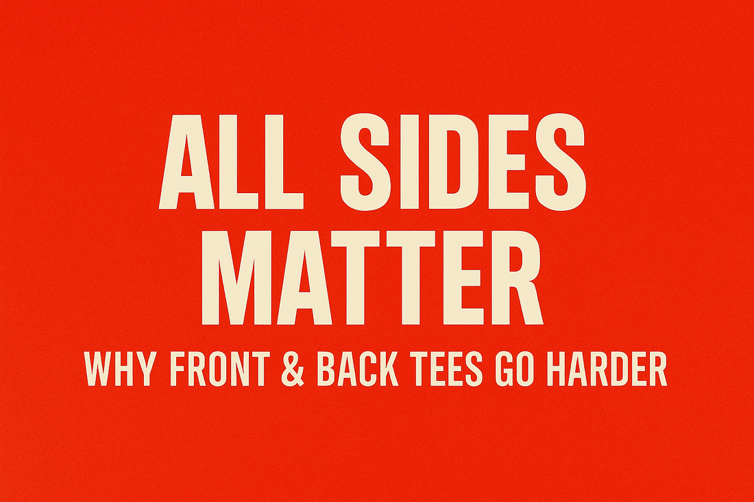 All Sides Matter: Why Front & Back Tees Go Harder