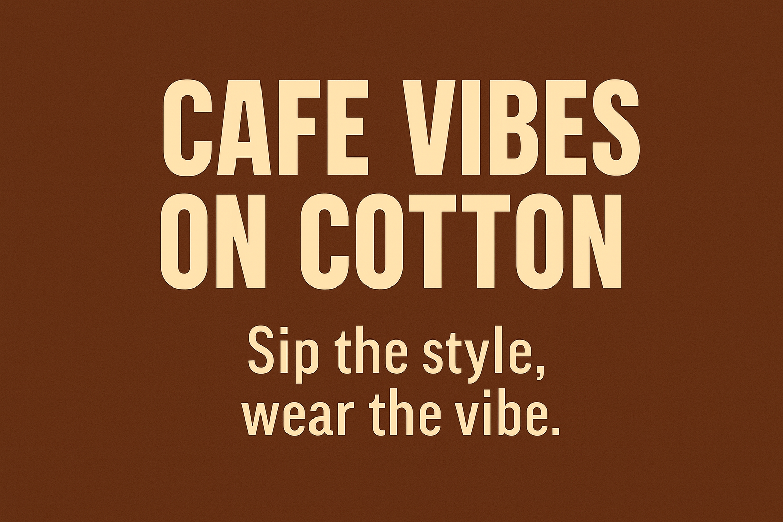 Café Vibes on Cotton
