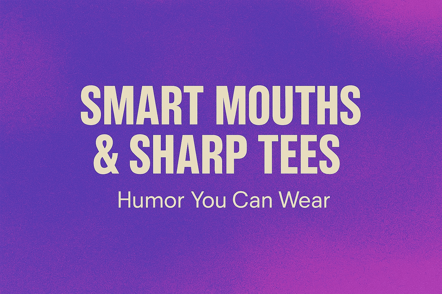 Smart Mouths & Sharp Tees: Humor You Can Wear