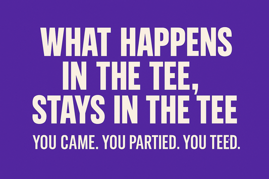 🥂 What Happens in the Tee, Stays in the Tee
