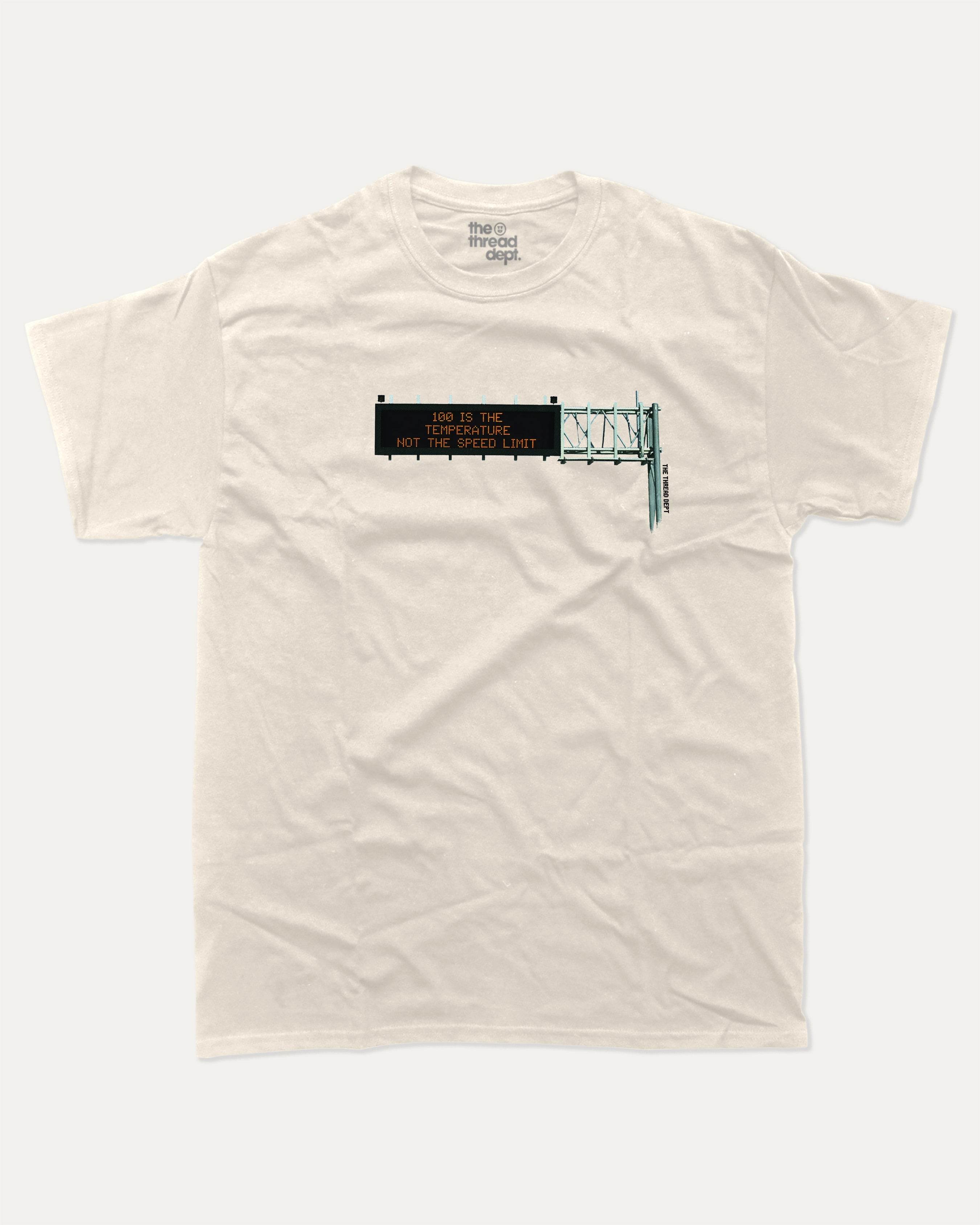 100 Is The Temperature Not The Speed Limit - Graphic Tee - TheThreadDept