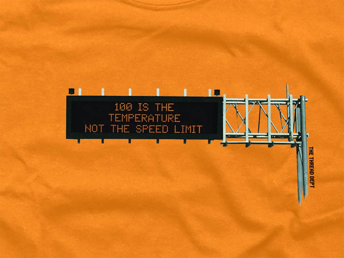 100 Is The Temperature Not The Speed Limit - Graphic Tee - TheThreadDept