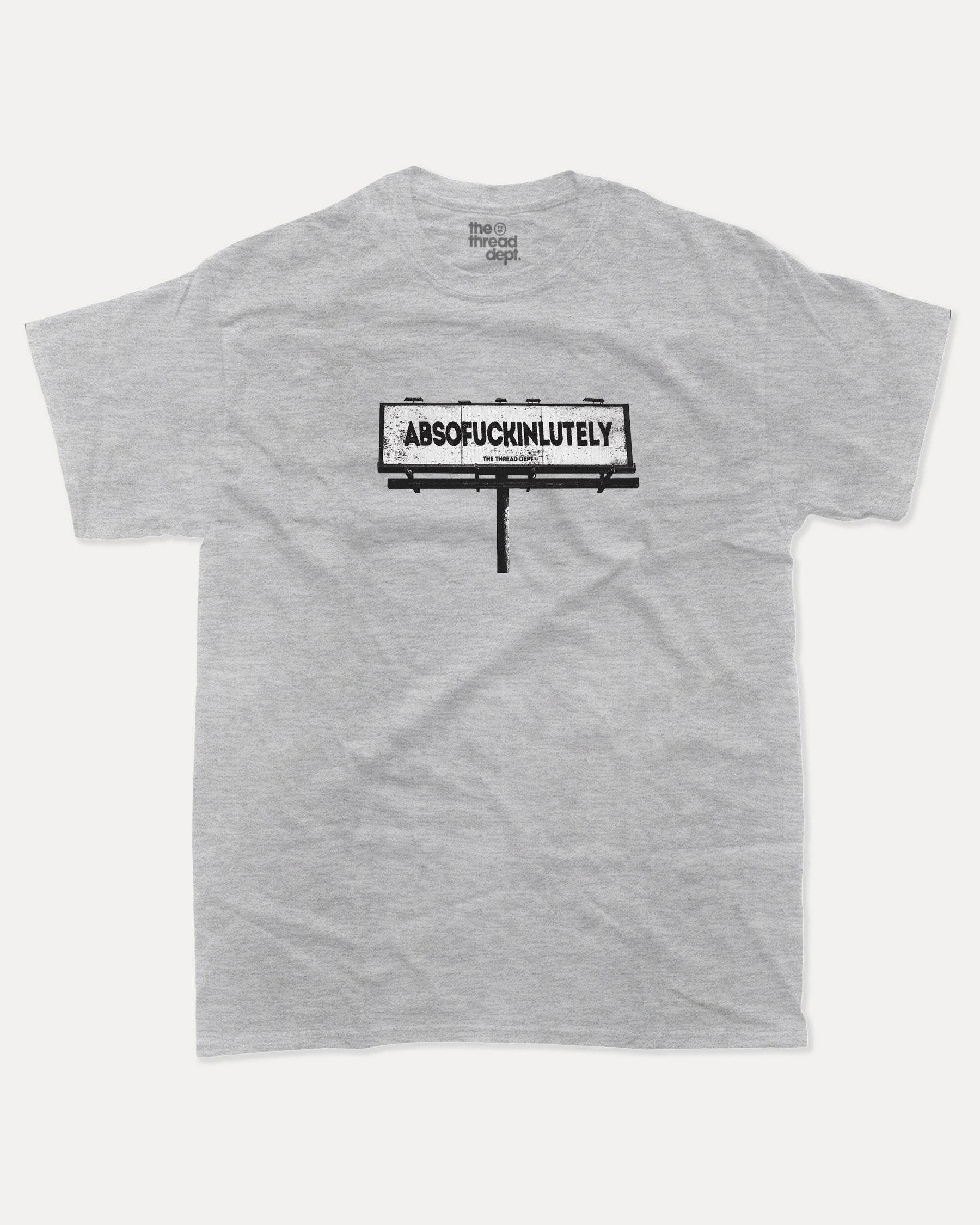 Absofuckinlutely - Graphic Tee - TheThreadDept