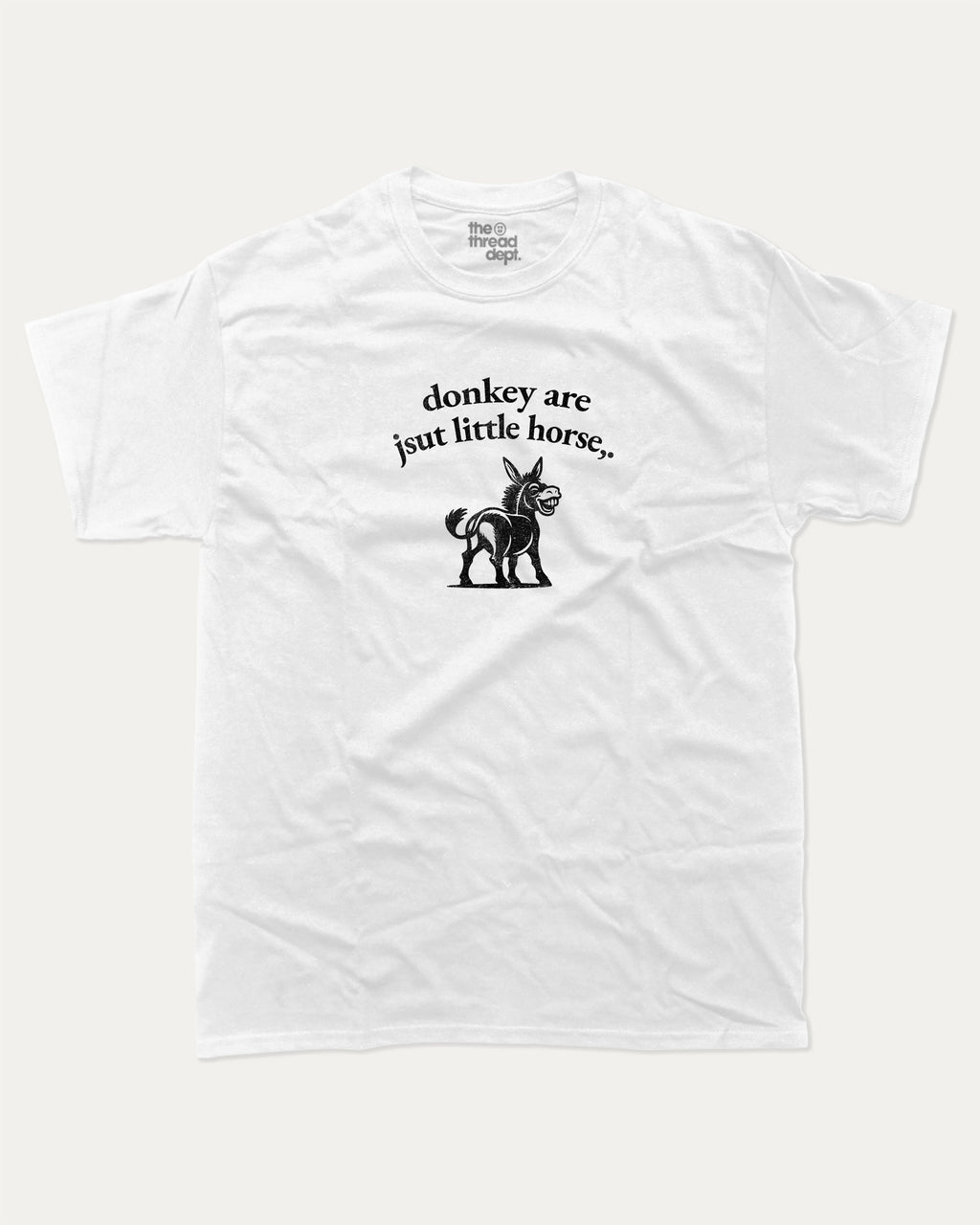 donkey are jsut little horse graphic tee with bold and humorous print, funny and trendy graphic. Perfect for adults and gift-giving. White shirt.