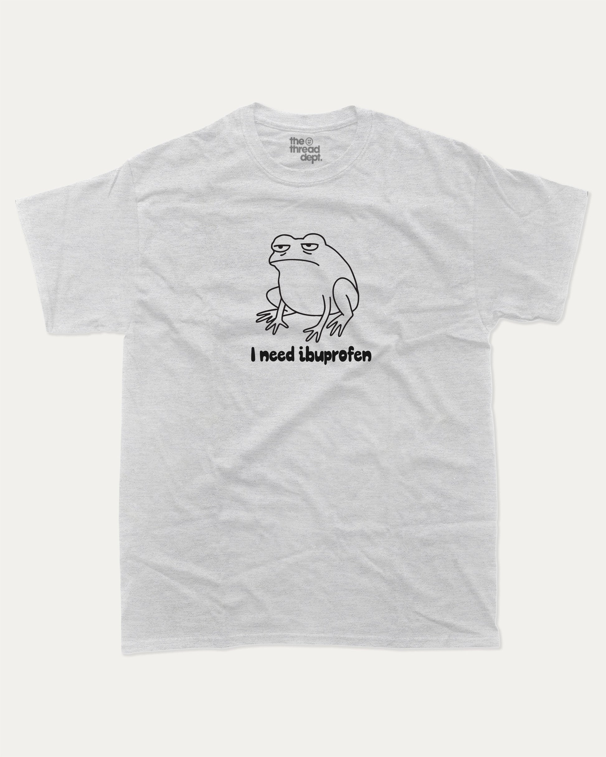 I need ibuprofen graphic t-shirt, Funny Frog Graphic T shirt, Funny Animal T shirt, Pun T shirt, Humorous Animal T shirt,  A must-have funny tee, trending meme shirt, unique gift idea. Ash Grey .