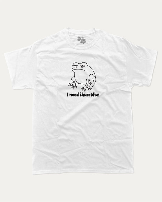 I need ibuprofen graphic t-shirt, Funny Frog Graphic T shirt, Funny Animal T shirt, Pun T shirt, Humorous Animal T shirt,  A must-have funny tee, trending meme shirt, unique gift idea. White.