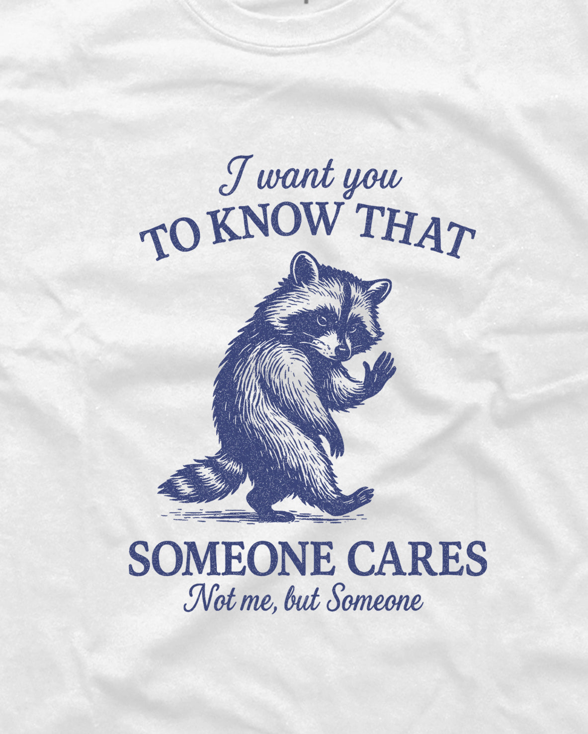 I Want You To Know That Someone Cares Not Me But Someone - Graphic Tee