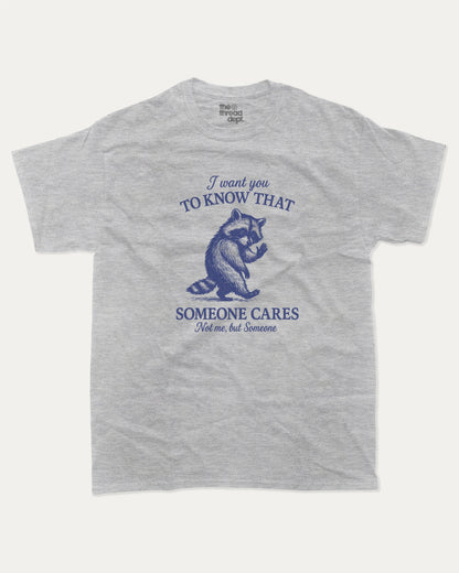 I Want You To Know That Someone Cares Not Me But Someone graphic t-shirt, perfect for adults. A must-have funny tee, trending meme shirt, unique gift idea. Heather Grey.