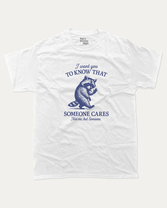 I Want You To Know That Someone Cares Not Me But Someone graphic t-shirt, perfect for adults. A must-have funny tee, trending meme shirt, unique gift idea. White.