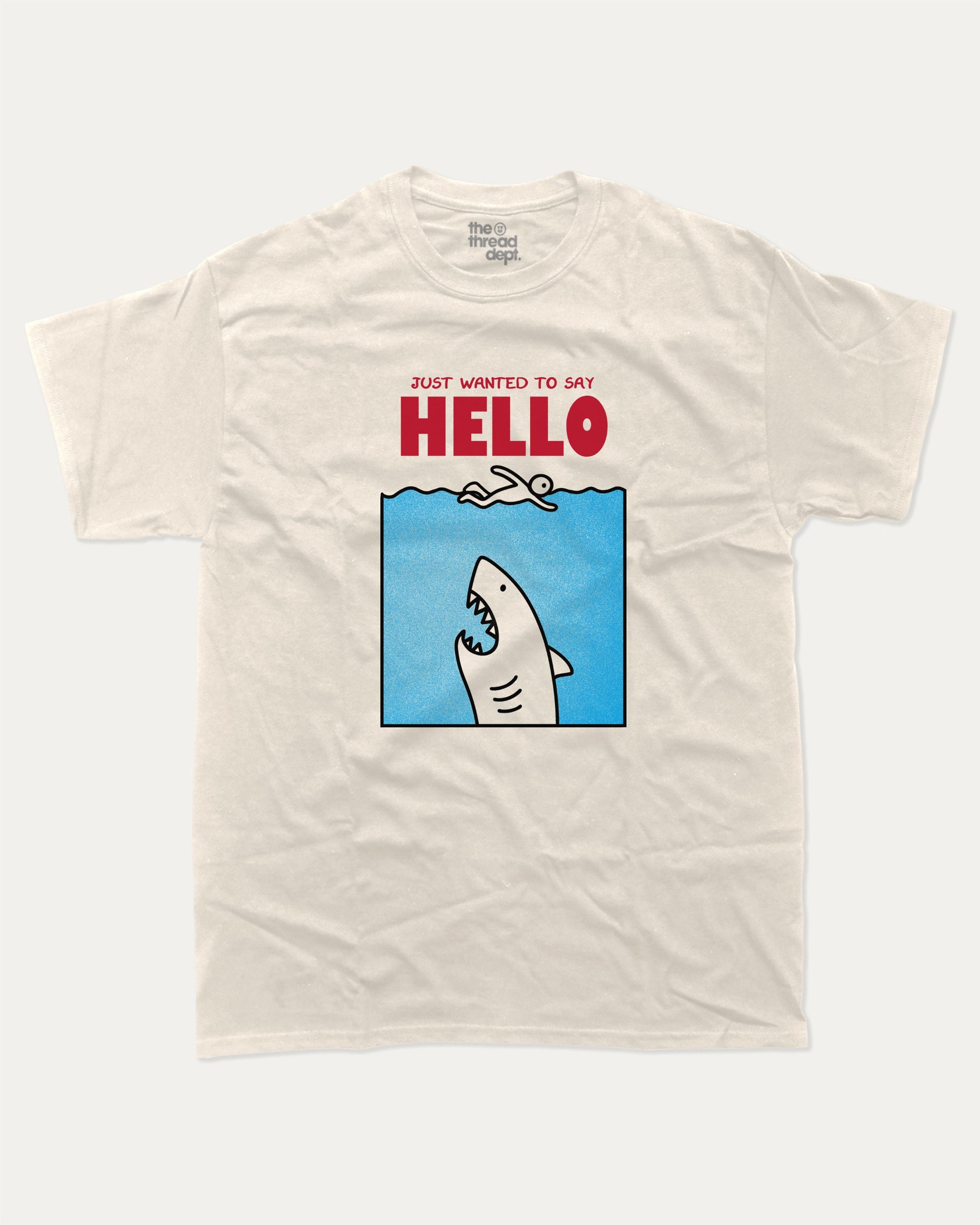 Just Wanted To Say Hello graphic t-shirt, Jaws Inspired Graphic T shirt, Animal T shirt, Shark Graphic T shirt, Cute Animal Tee,. A must-have funny tee, trending meme shirt, unique gift idea. Cream.