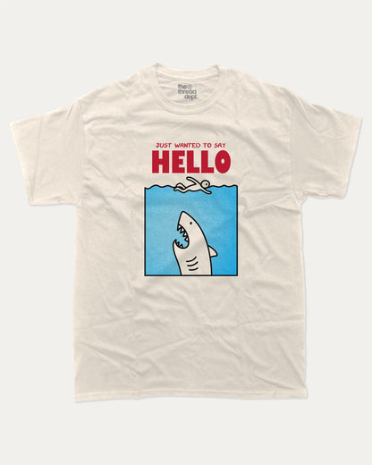 Just Wanted To Say Hello graphic t-shirt, Jaws Inspired Graphic T shirt, Animal T shirt, Shark Graphic T shirt, Cute Animal Tee,. A must-have funny tee, trending meme shirt, unique gift idea. Cream.