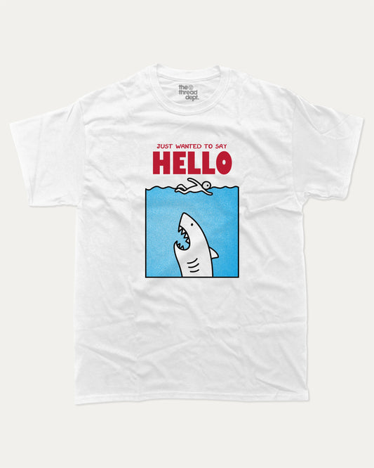 Just Wanted To Say Hello graphic t-shirt, Jaws Inspired Graphic T shirt, Animal T shirt, Shark Graphic T shirt, Cute Animal Tee,. A must-have funny tee, trending meme shirt, unique gift idea. White.