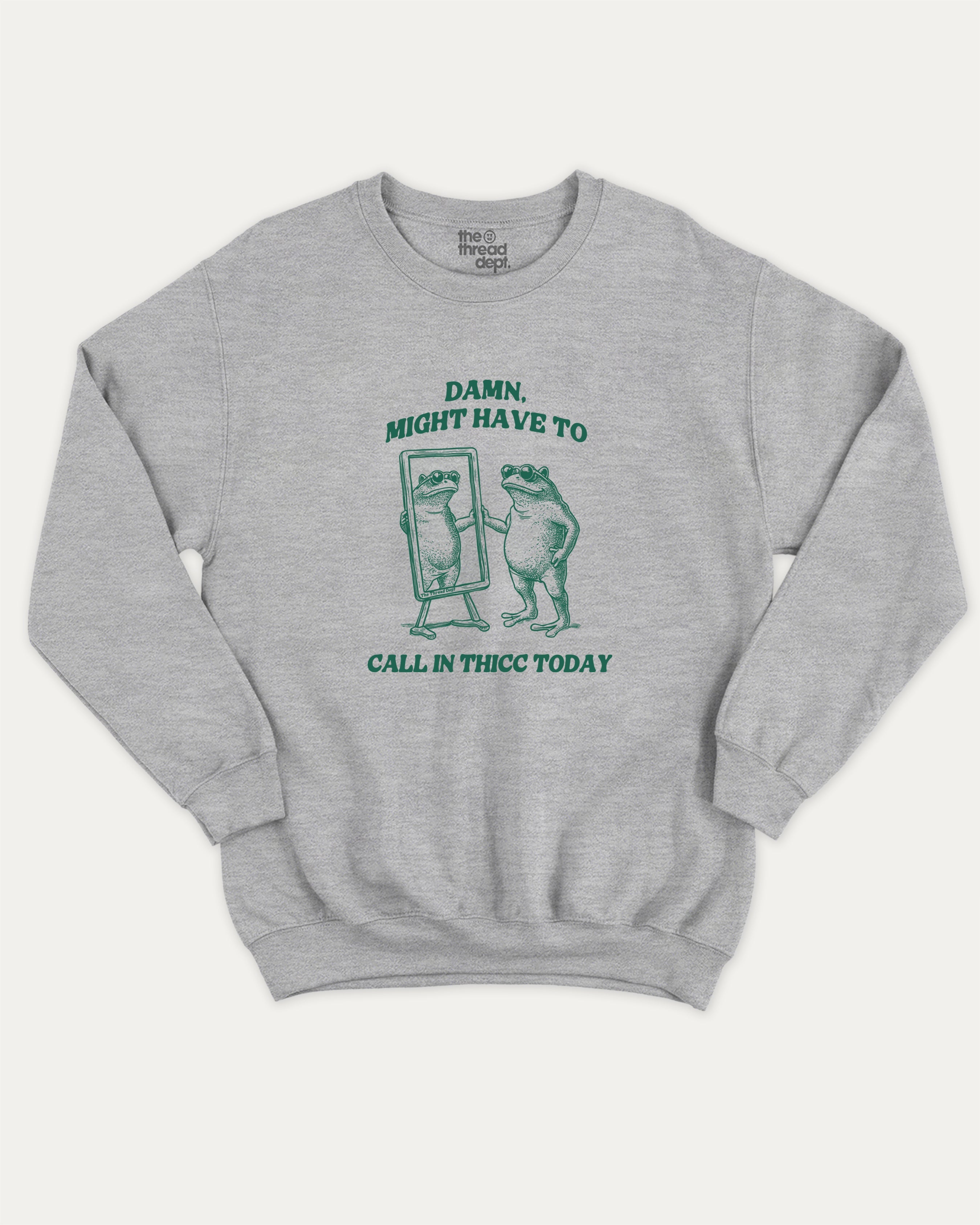 Might Have To Call In Thicc Today graphic sweatshirt with funny frog graphic, warm and cozy graphic for everyday wear. Perfect for adults and gift-giving. Heather Grey pullover.