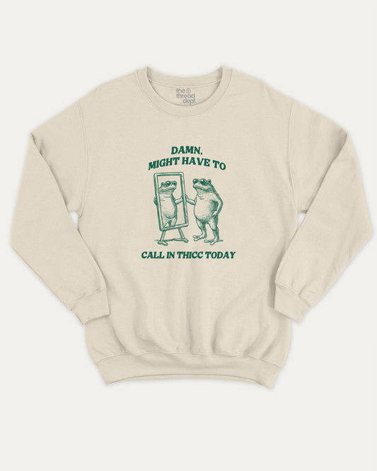 Might Have To Call In Thicc Today graphic sweatshirt with funny frog graphic, warm and cozy graphic for everyday wear. Perfect for adults and gift-giving. Natural pullover.