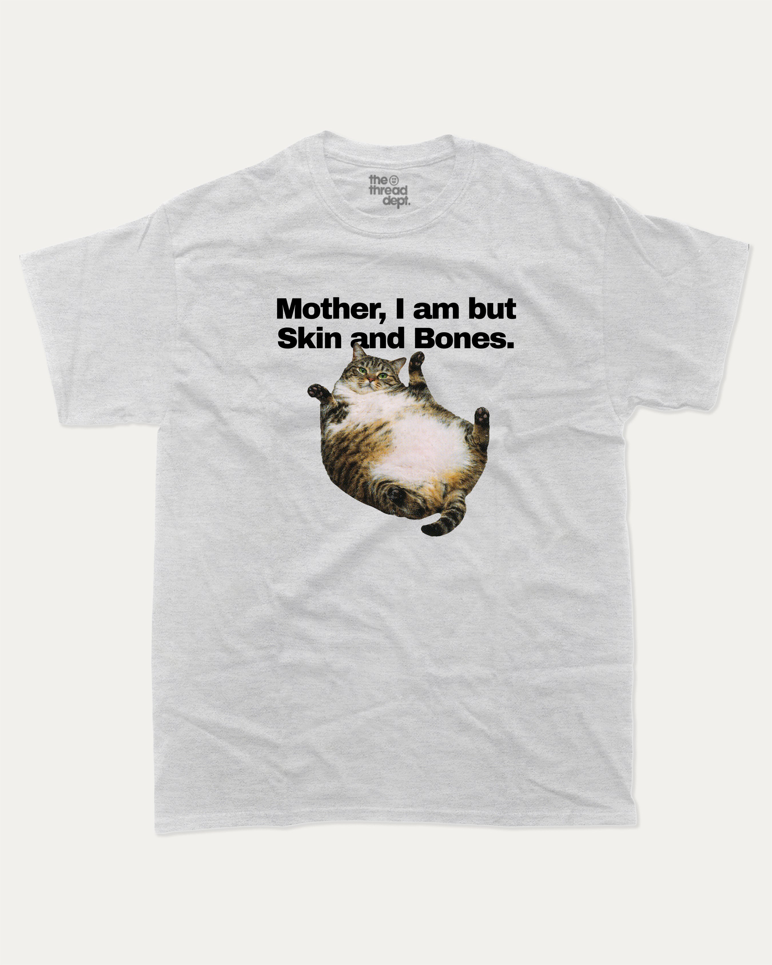 Mother, I am but Skin and Bones - Graphic Tee