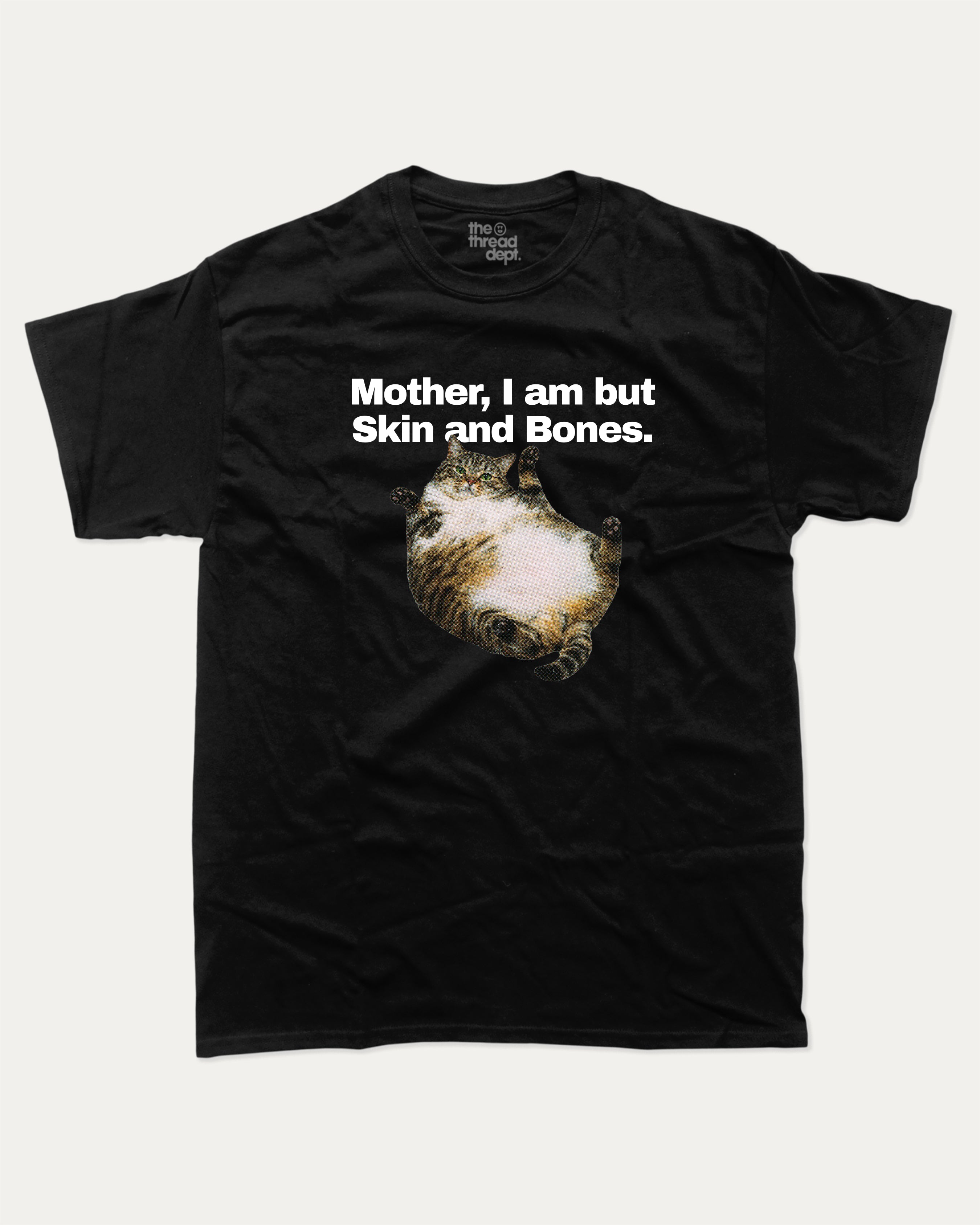 Mother, I am but Skin and Bones - Graphic Tee