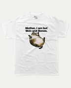 Mother, I am but Skin and Bones - Graphic Tee