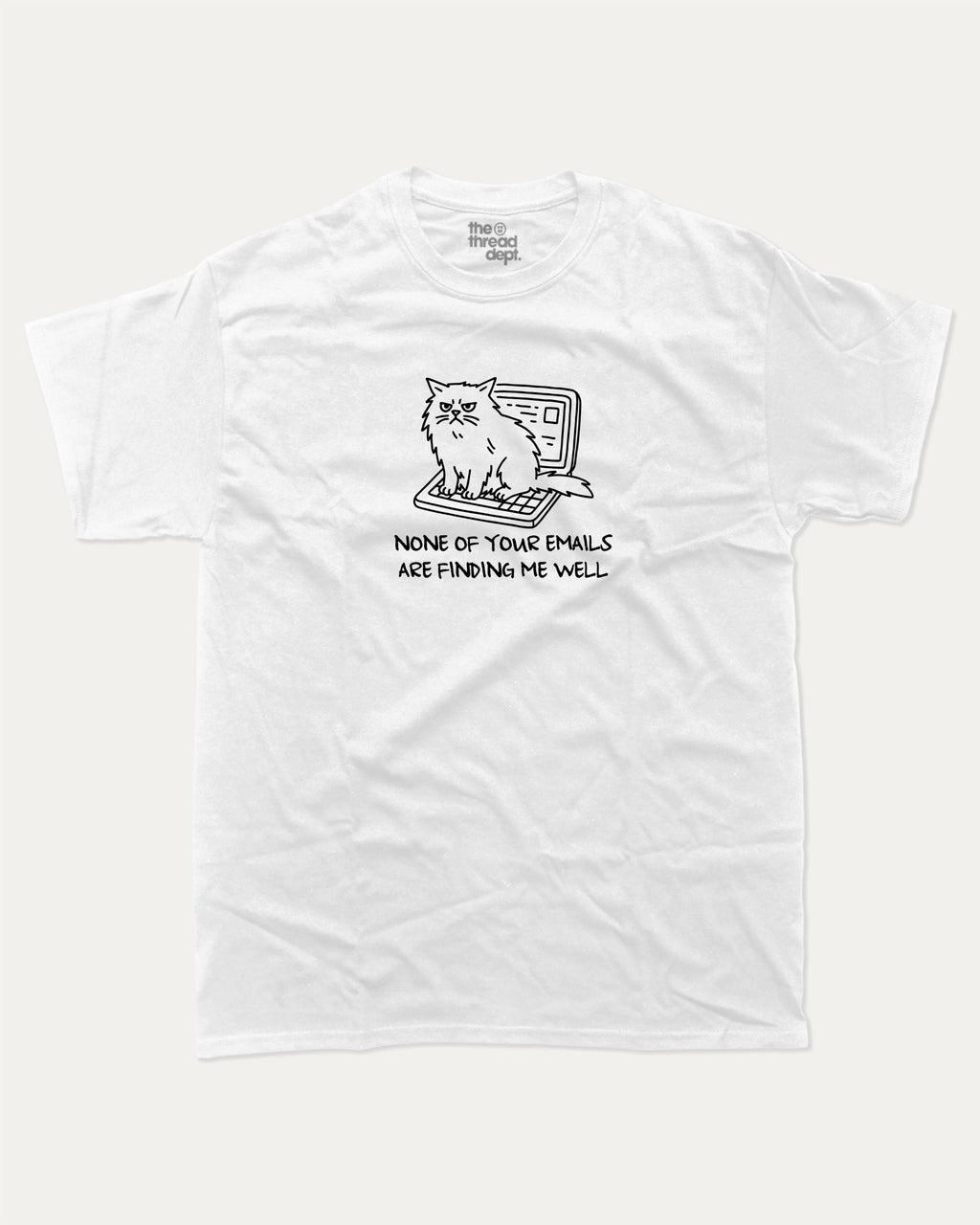 None of your emails are finding me well graphic tee with bold and humorous print, Funny Animal Graphic T shirt, Funny Cat Graphic T shirt, funny and trendy graphic. Perfect for adults and gift-giving. White shirt.