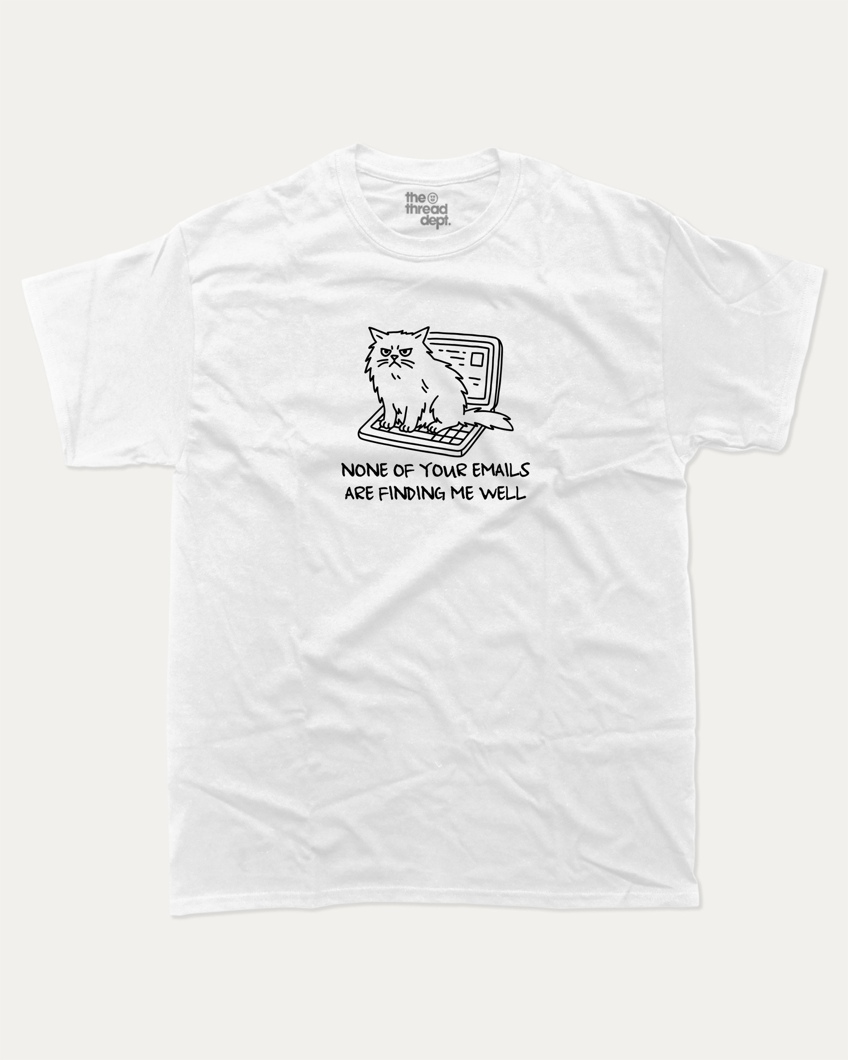 None of your emails are finding me well graphic tee with bold and humorous print, Funny Animal Graphic T shirt, Funny Cat Graphic T shirt, funny and trendy graphic. Perfect for adults and gift-giving. White shirt.