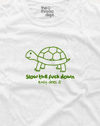 Slow the Fuck Down - Graphic Tee