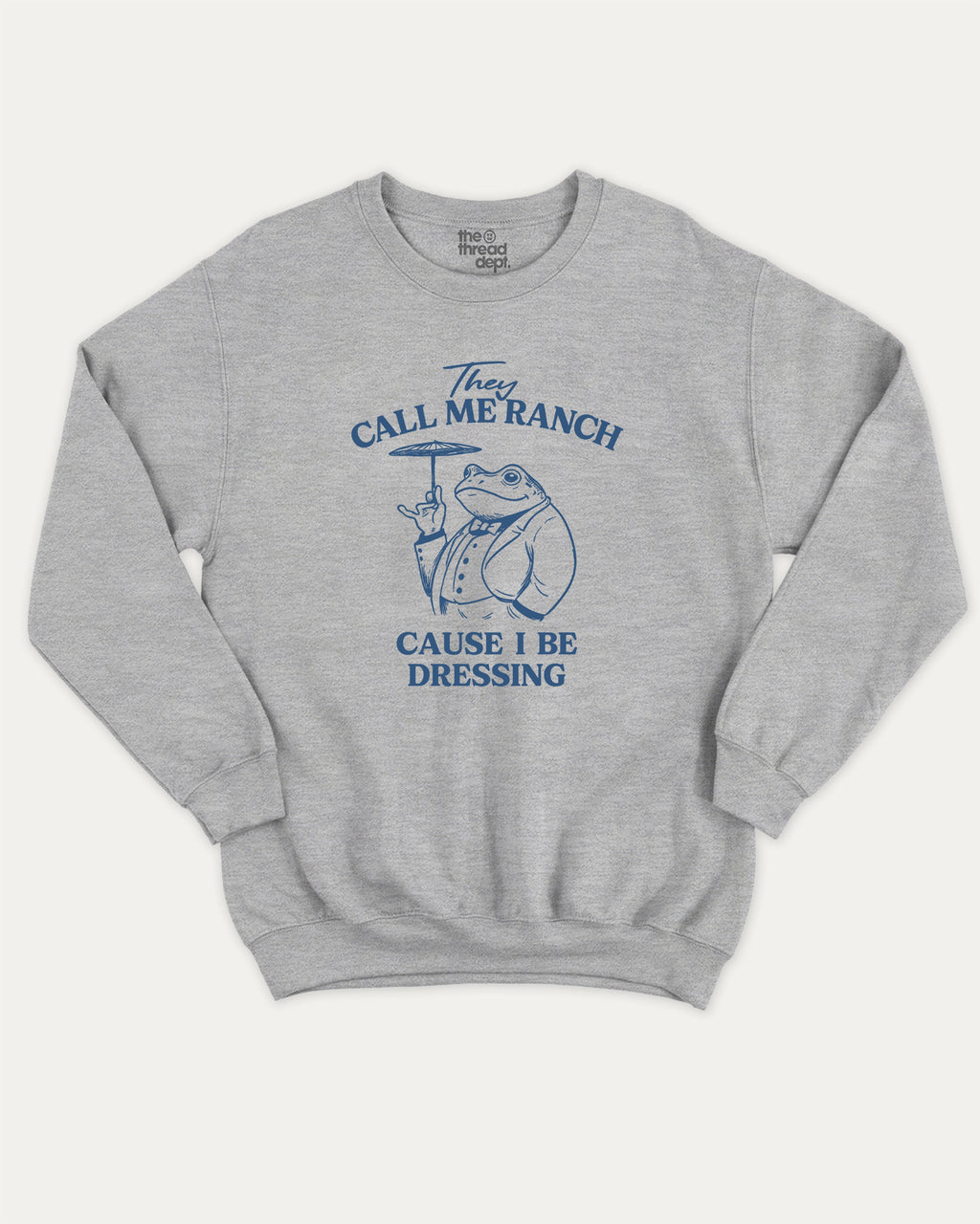 They Call Me Ranch Cause I Be Dressing graphic sweatshirt with funny frog print, warm and cozy graphic for everyday wear. Perfect for adults and gift-giving. Heather Grey pullover.