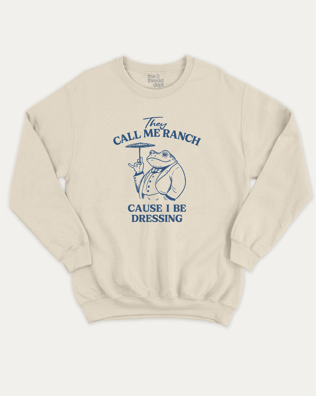 They Call Me Ranch Cause I Be Dressing graphic sweatshirt with funny frog print, warm and cozy graphic for everyday wear. Perfect for adults and gift-giving. Natural pullover.