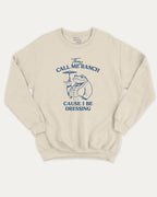 They Call Me Ranch Cause I Be Dressing graphic sweatshirt with funny frog print, warm and cozy graphic for everyday wear. Perfect for adults and gift-giving. Natural pullover.