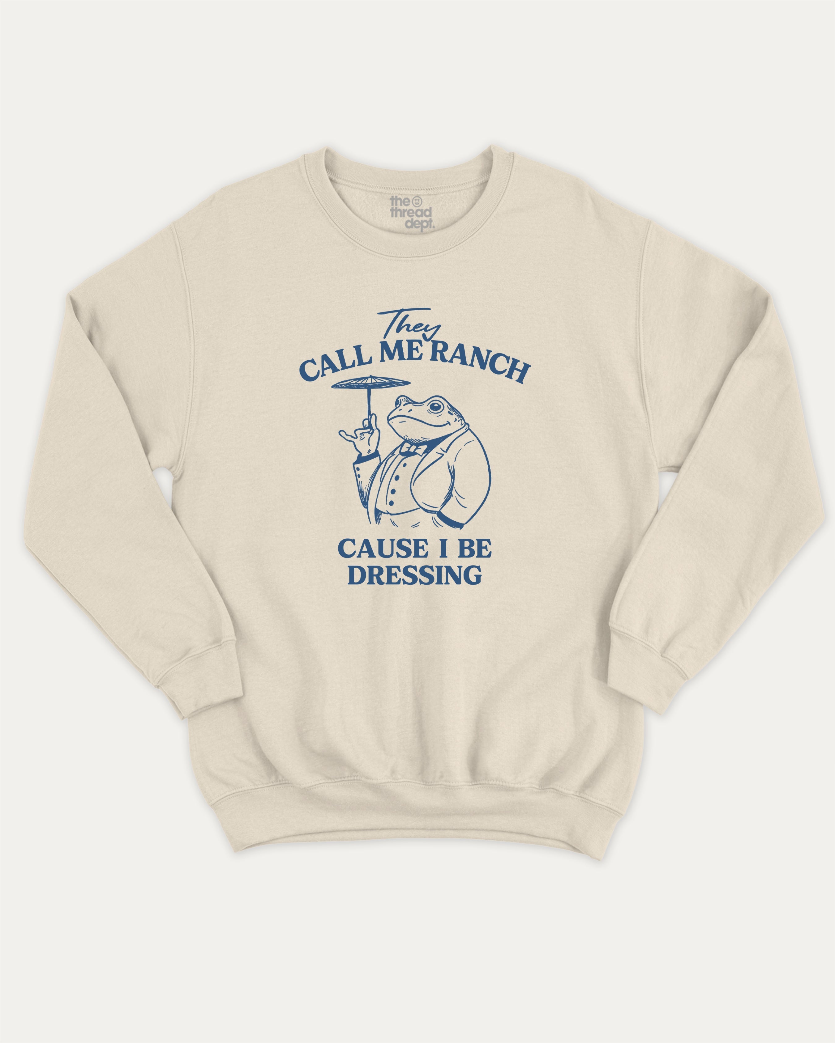 They Call Me Ranch Cause I Be Dressing graphic sweatshirt with funny frog print, warm and cozy graphic for everyday wear. Perfect for adults and gift-giving. Natural pullover.