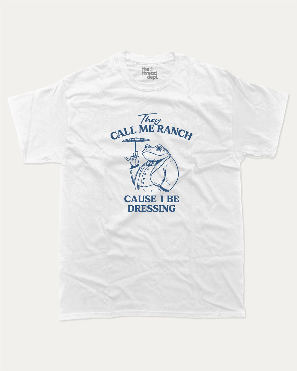 They Call Me Ranch Cause I Be Dressing graphic tee with funny frog print, funny and trendy graphic. Perfect for adults and gift-giving. White shirt.