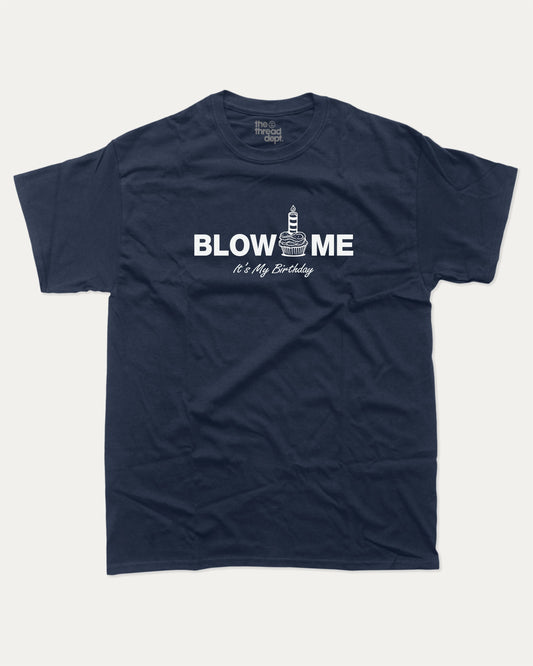Blow Me graphic t-shirt, Funny Birthday Graphic T shirt, Birthday Gift T shirt,. A must-have funny tee, trending meme shirt, unique gift idea. True Navy.