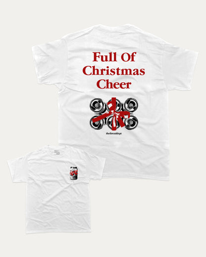 Full Of Christmas Cheer graphic tee with bold and humorous print, funny and trendy graphic. Perfect Christmas Gift, X-mas graphic t shirt, holiday graphic t shirt,  Perfect for adults and gift-giving. White shirt.