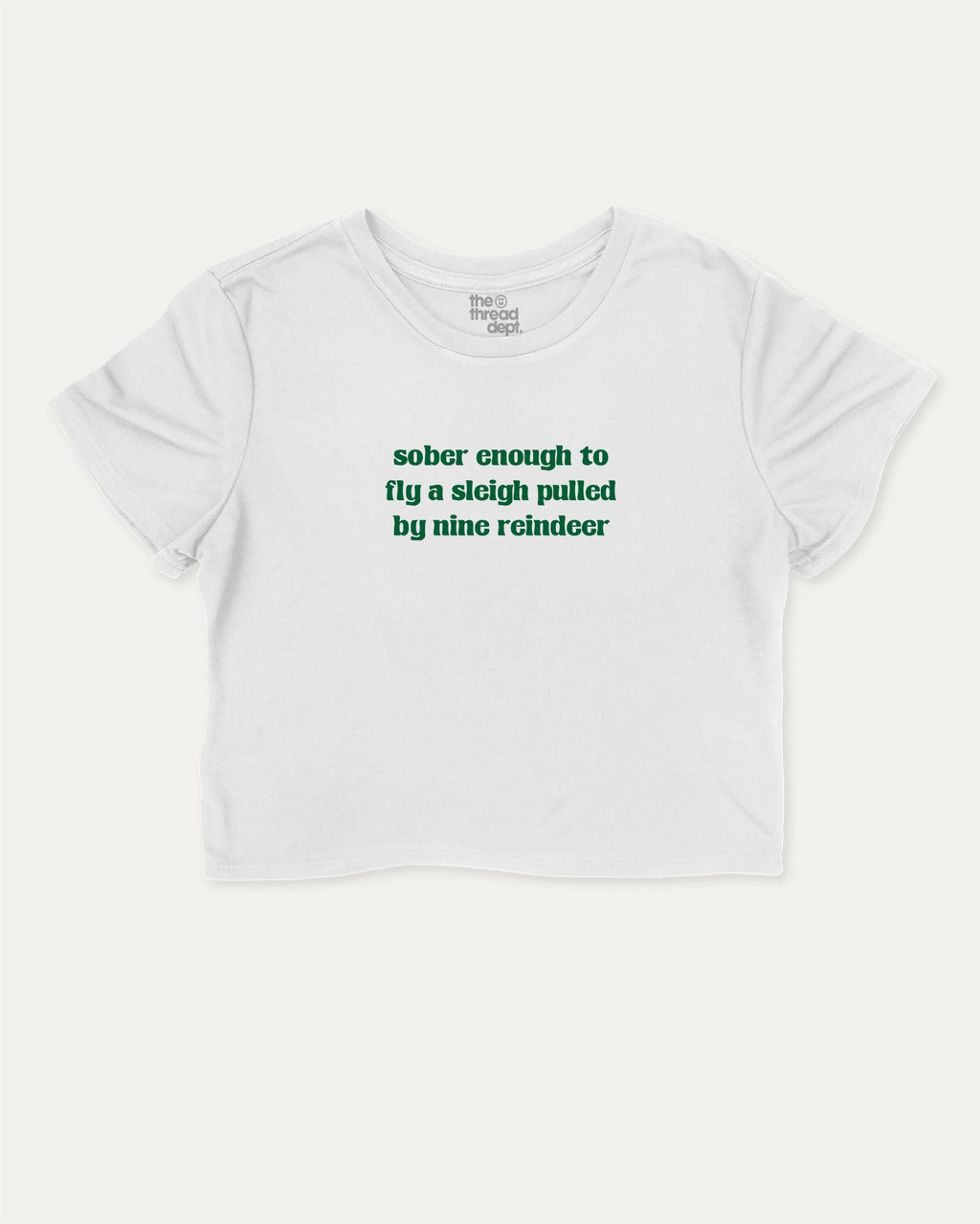 Sober Enough To Fly A Sleigh Pulled By Nine Reindeer graphic crop tee with funny and trendy slogan print, Perfect Gift for Christmas, X-mas Gift,  perfect for women_ casual looks or layering. White crop t-shirt.