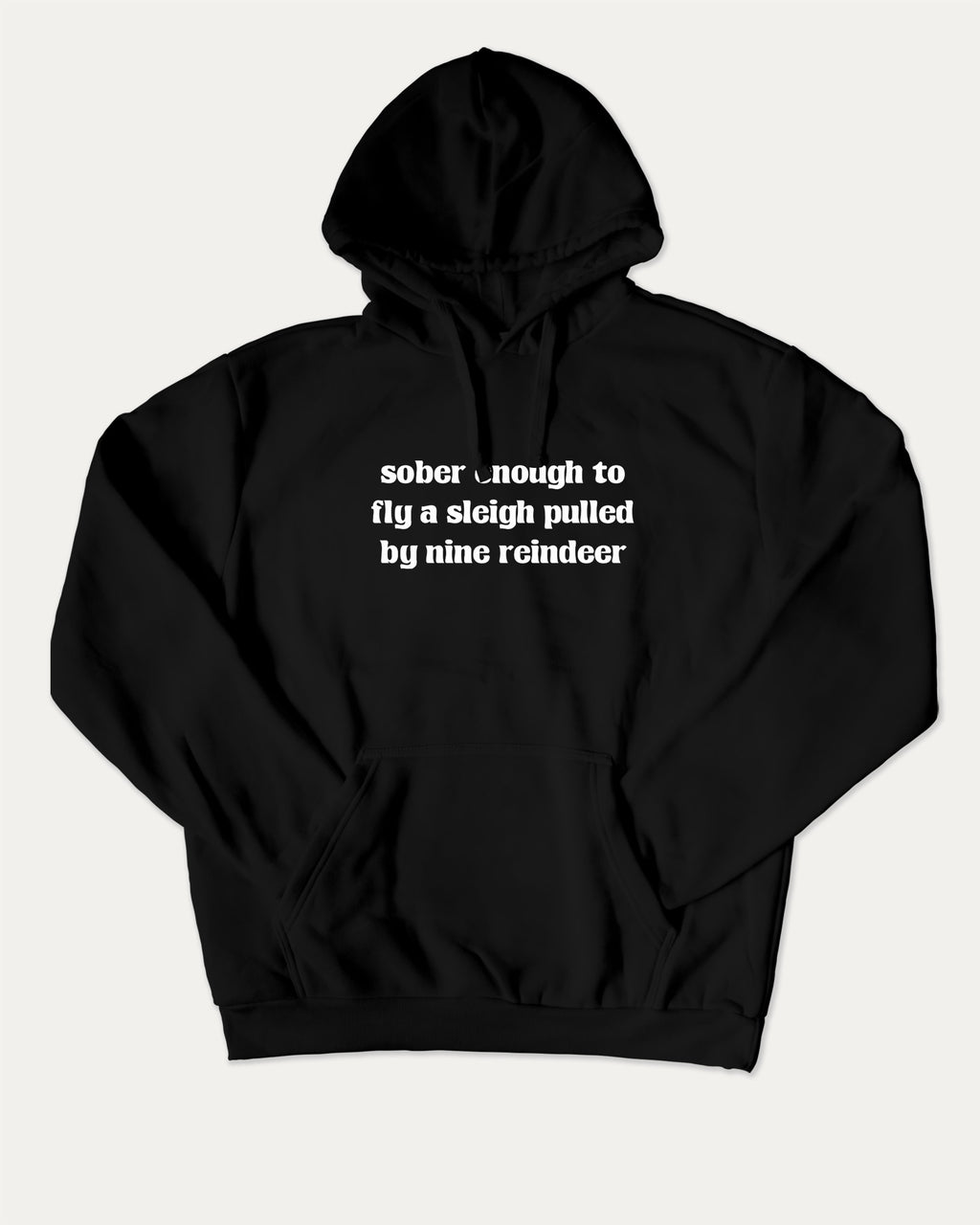 Sober Enough To Fly A Sleigh Pulled By Nine Reindeer graphic hoodie with funny and trendy artwork, casual streetwear with bold personality. Great for adults and gifting. Black hoodie.