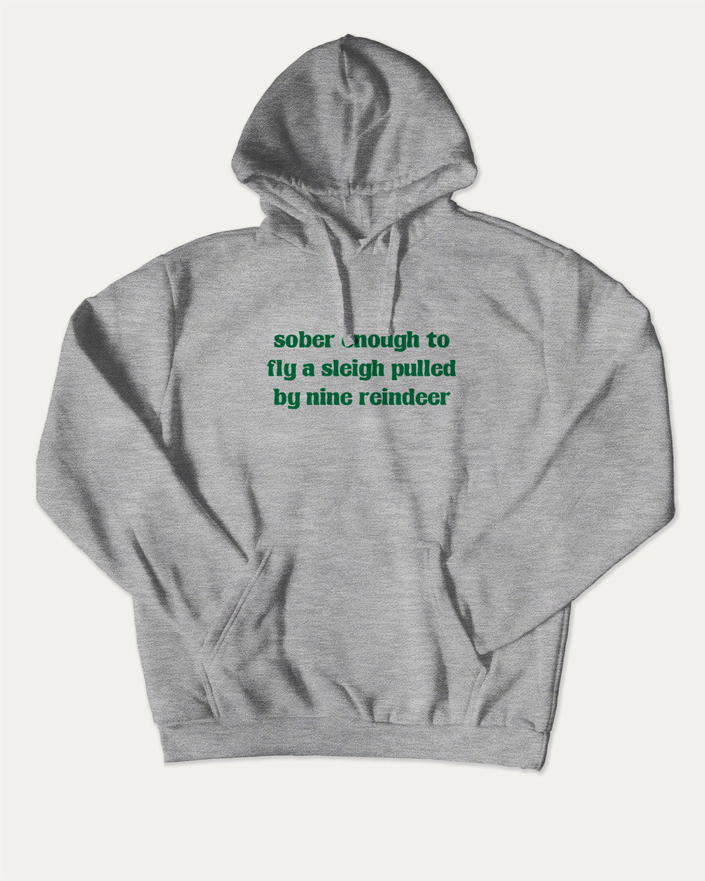 Sober Enough To Fly A Sleigh Pulled By Nine Reindeer graphic hoodie with funny and trendy artwork, casual streetwear with bold personality. Great for adults and gifting. Heather Grey hoodie.