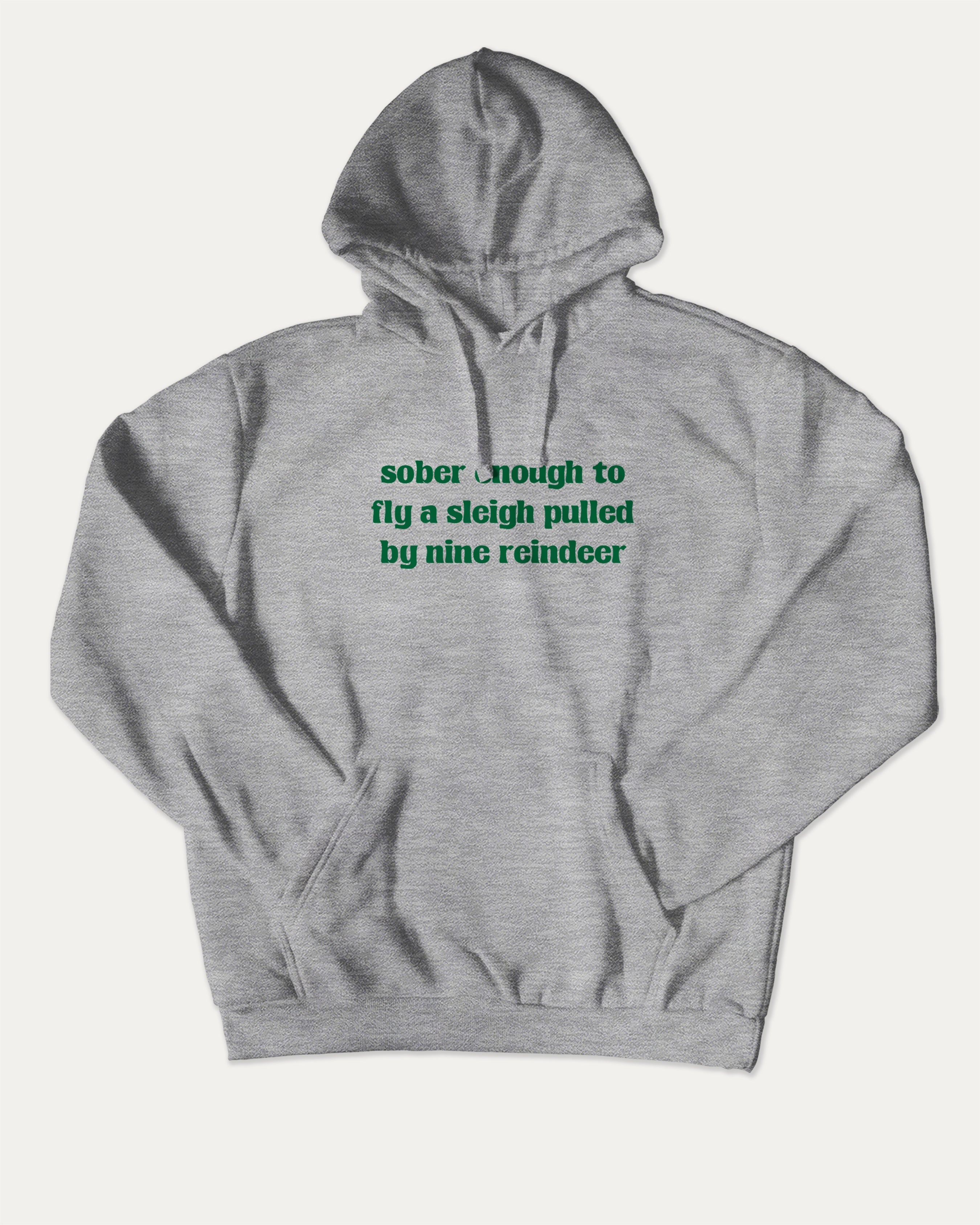 Sober Enough To Fly A Sleigh Pulled By Nine Reindeer graphic hoodie with funny and trendy artwork, casual streetwear with bold personality. Great for adults and gifting. Heather Grey hoodie.